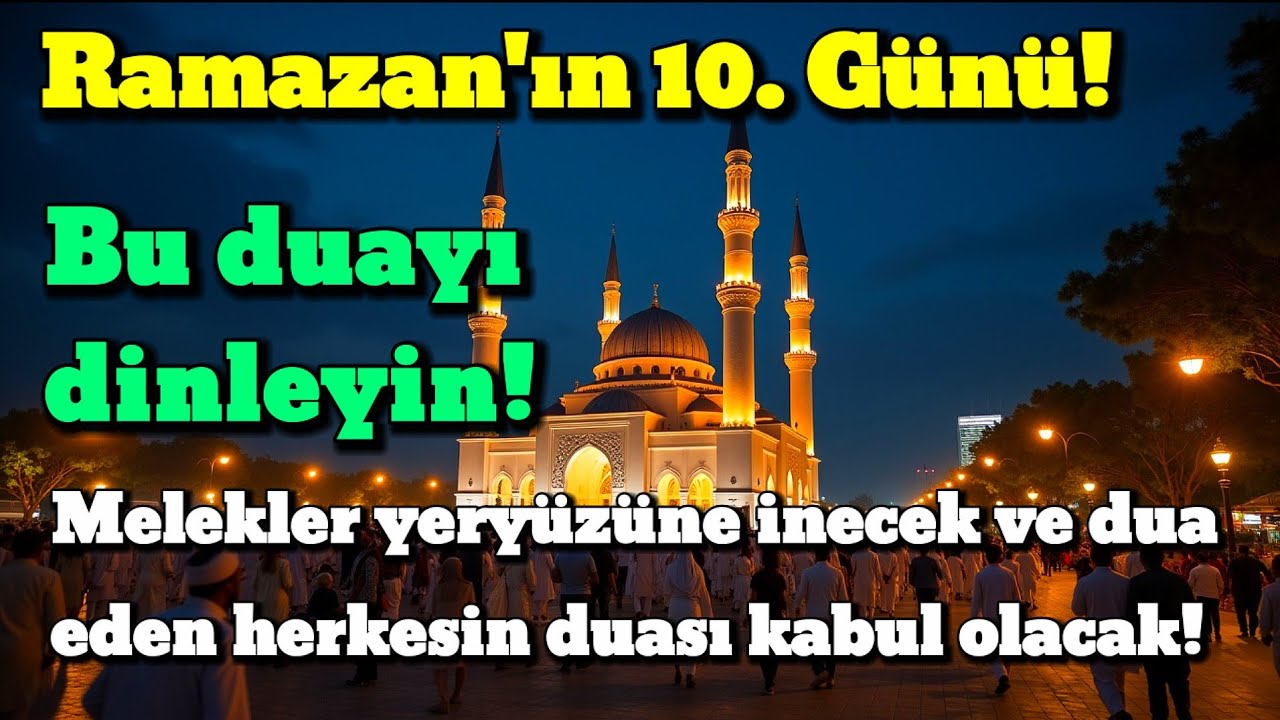 Ramazan ayının 10. günü en mübarek gecedir! Melekler iner ve dualarınız kabul olur.