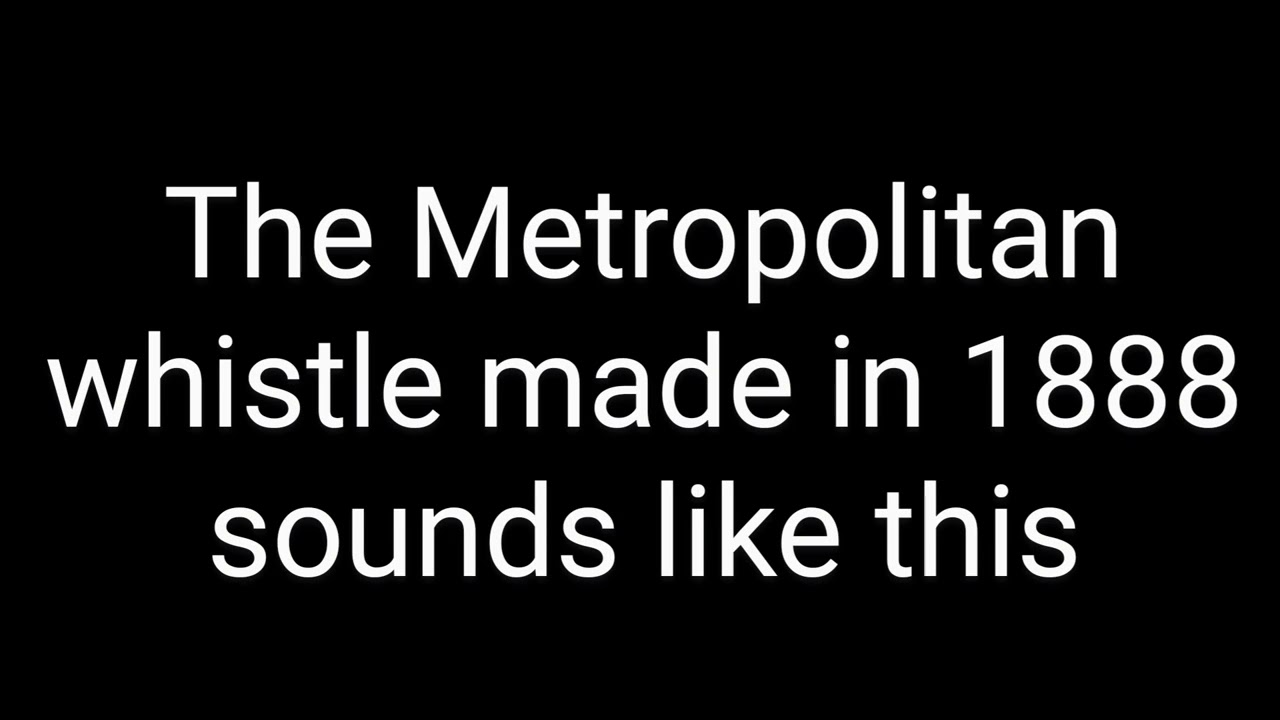1888 Metropolitan whistle sound