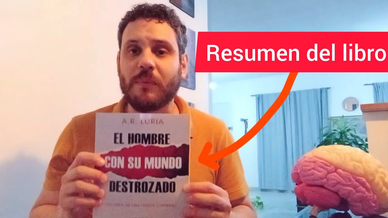 EL HOMBRE CON SU MUNDO DESTROZADO - Alexander Luria. Resumen del libro.