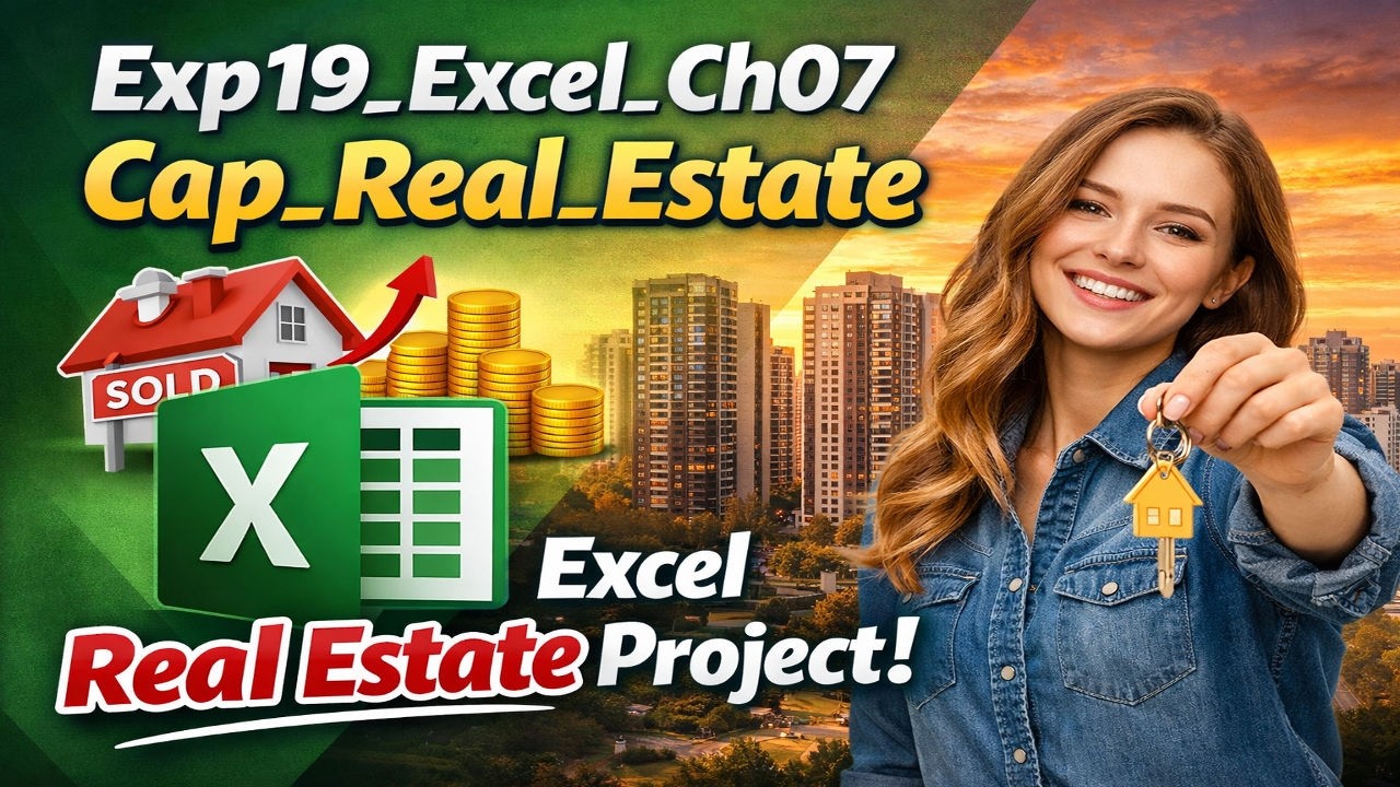 Exp19_Excel_Ch07_Cap_Real_Estate | Guaranteed clarity & confidence in Excel | Trusted Method