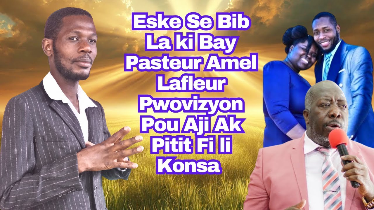 Eske Se Bib La Ki Bay Pasteur Amel Lafleur Pwovizyon Pou Aji Ak Pitit Fi Li Konsa