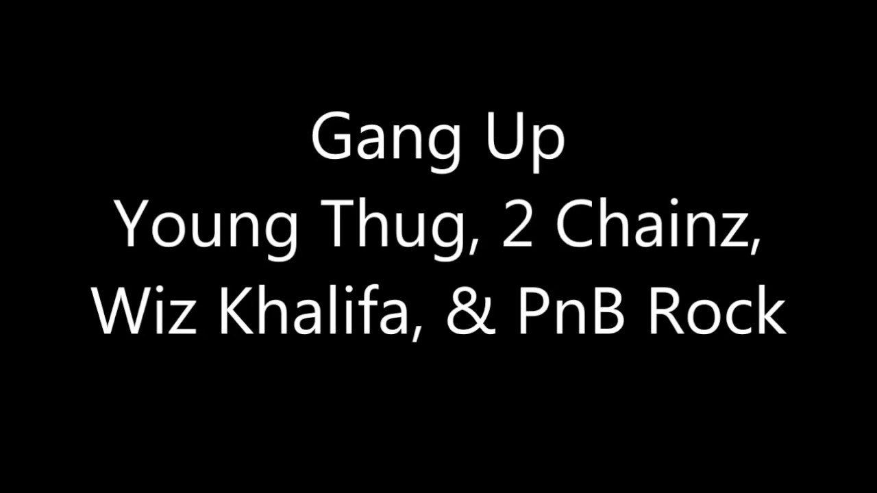 Young Thug,2 Chainz,Wiz Khalifa & PnB Rock - Gang Up (Lyrics)