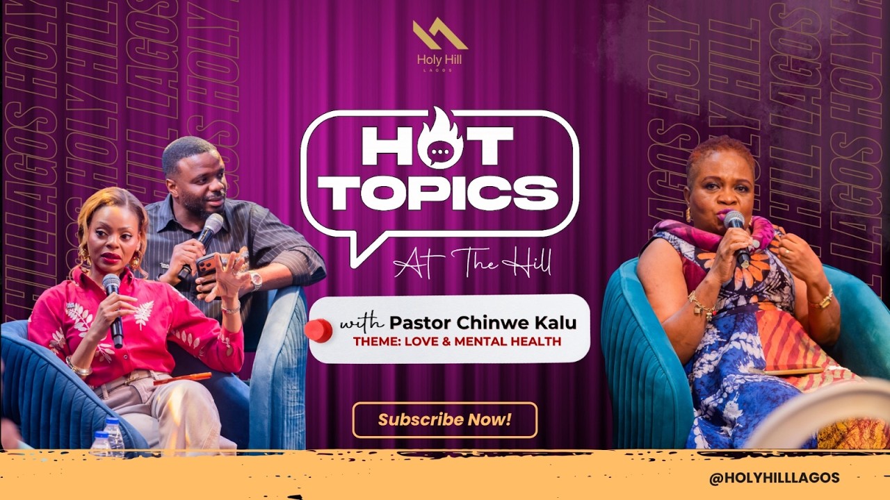 Hot Topics Love & Mental Health By Pastor Chinwe Kalu Holy Hill Lagos