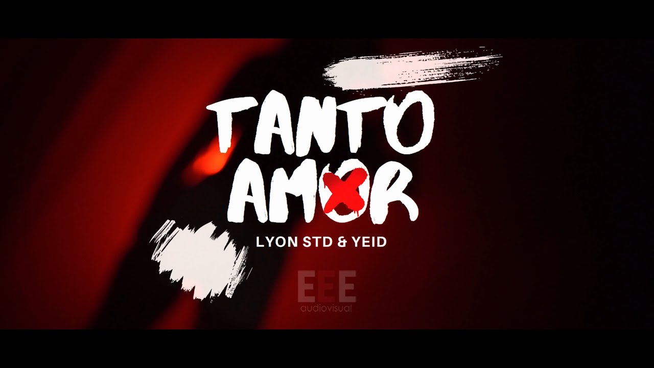 Lyon STD, YEID - Tanto Amor (Video Oficial)