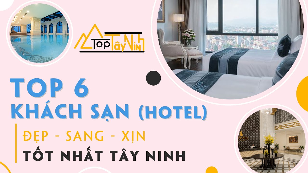 TOP 6 Khách Sạn Đẹp - Sang - Xịn - Tốt Nhất Tây Ninh