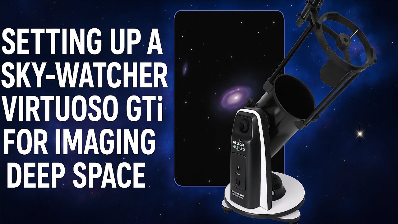 Setting up the Skywatcher virtuoso 150 GTI dobsonian telescope to image Deepsky objects