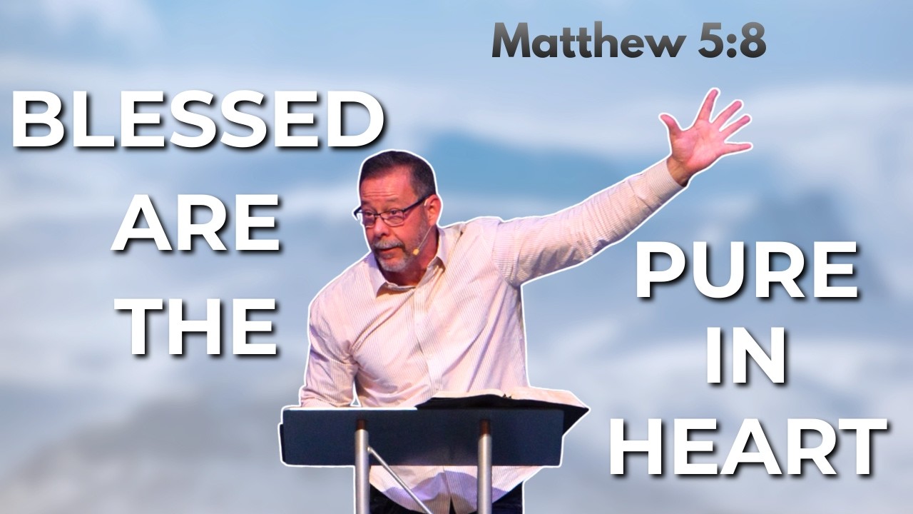 Blessed Are The Pure In Heart | Matthew 5:8 | Tim Fleener