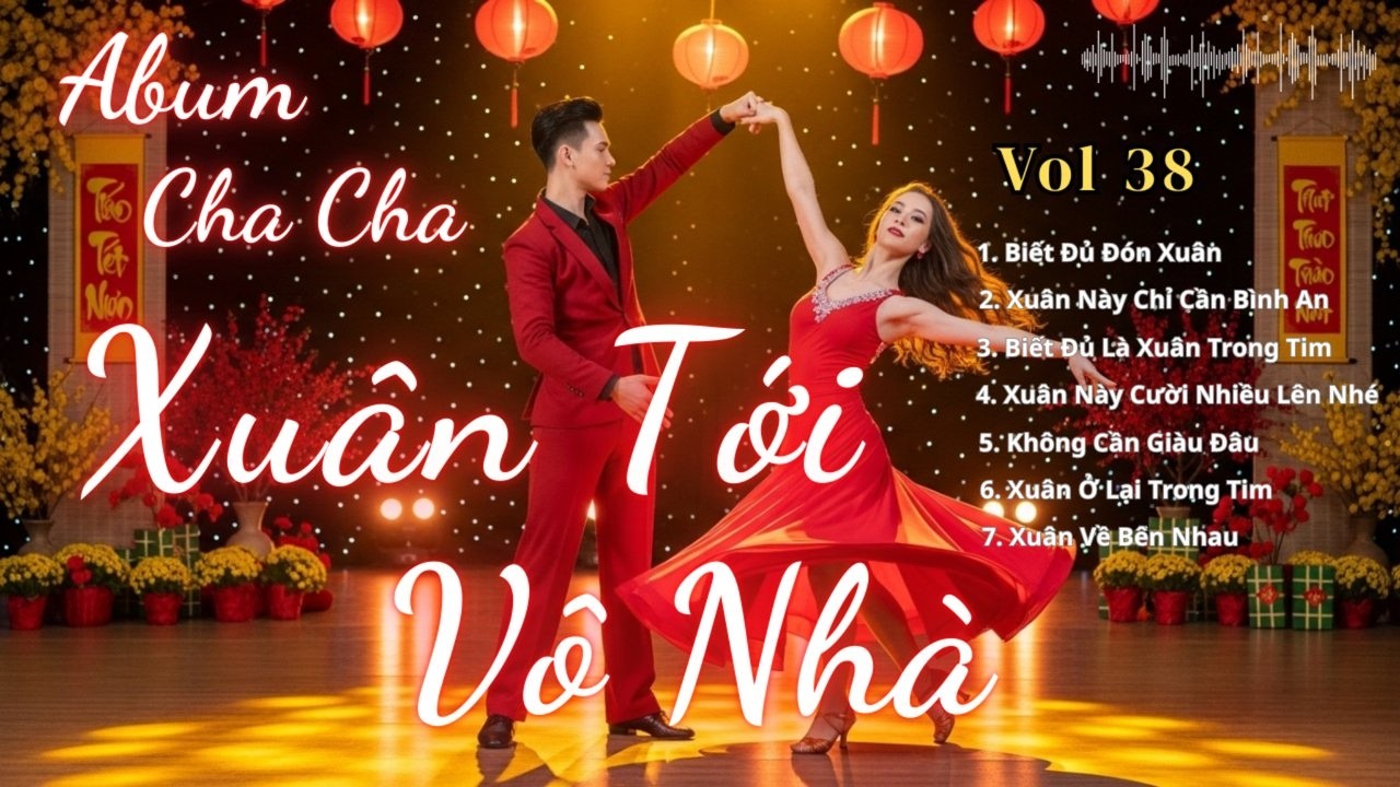 Xuân Tới Vô Nhà - Album Cha Cha Cha Xuân 2026 | Nhạc Xuân Mới Nhẹ Nhàng, Vui Tươi