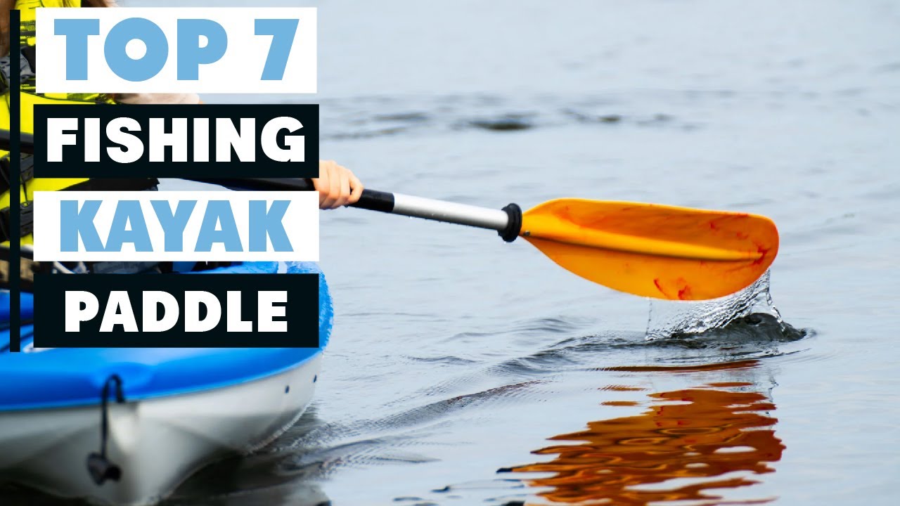 Top 7 Best Kayak Paddles for Fishing in 2025