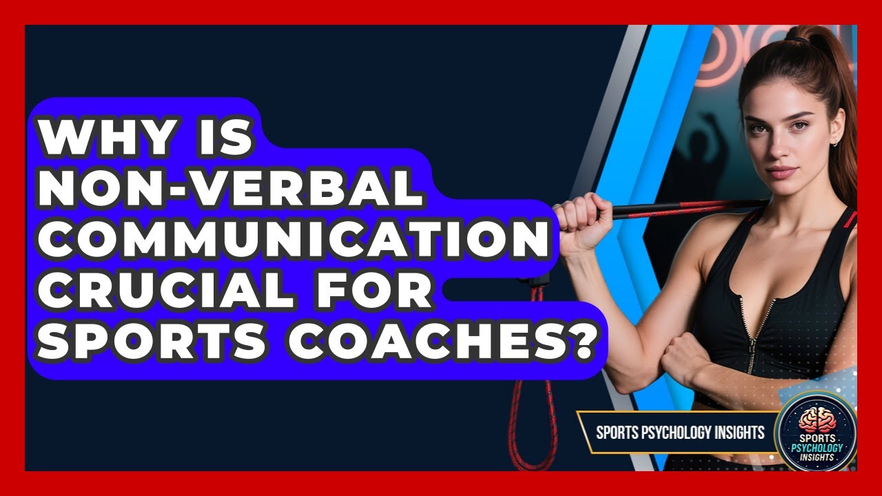 Why Is Non-verbal Communication Crucial For Sports Coaches? - Sport Psychology Insights