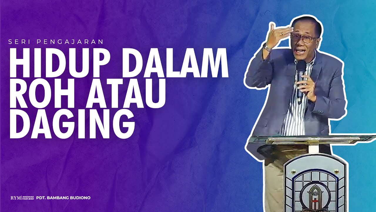 Seri Pengajaran - Pdt.Bambang Budiono - Hidup dalam Roh atau Daging - Senin, 12 Februari 2024