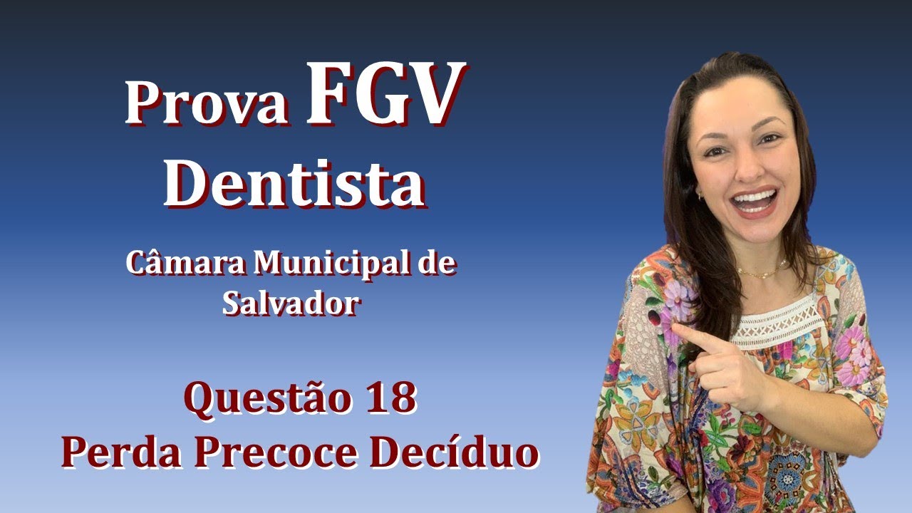 Perda Precoce de Dente Decíduo - Concurso Público Dentista FGV Questão 18 (Câmara de Salvador 2018)
