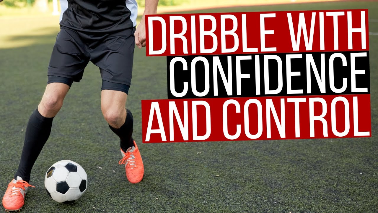 How To Dribble With Control and Confidence In Soccer