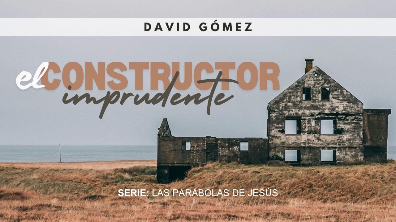 El constructor imprudente. Lucas 14:28-33 | Pr. David Gómez. ISDG