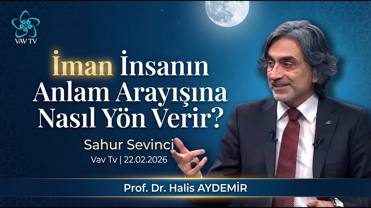 İman İnsanın Anlam Arayışına Nasıl Yön Verir? | Sahur Sevinci | Vav Tv |22.02.2026