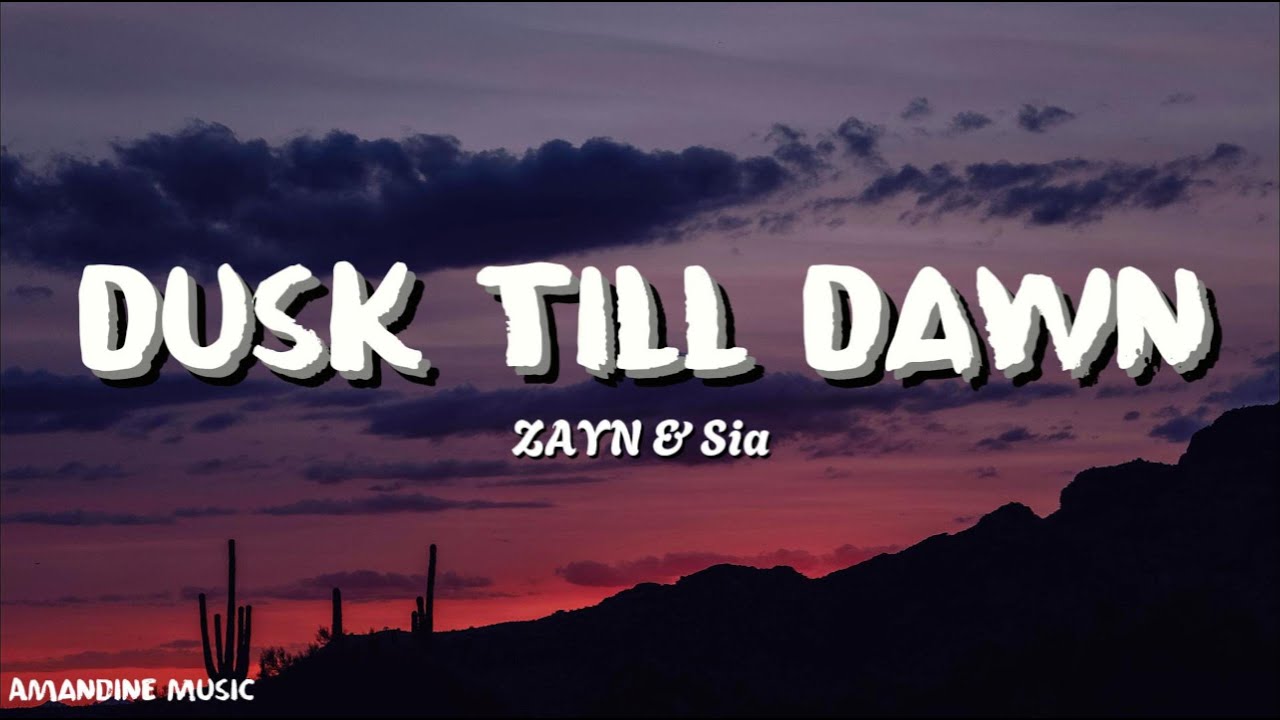 ZAYN & Sia - Dusk Till Dawn (Lyrics)