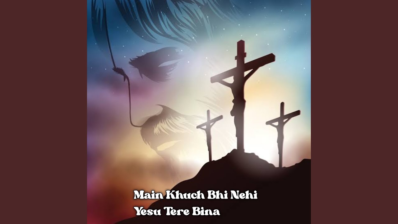 Main Kuch Bhi Nehi Yesu Tere Bina