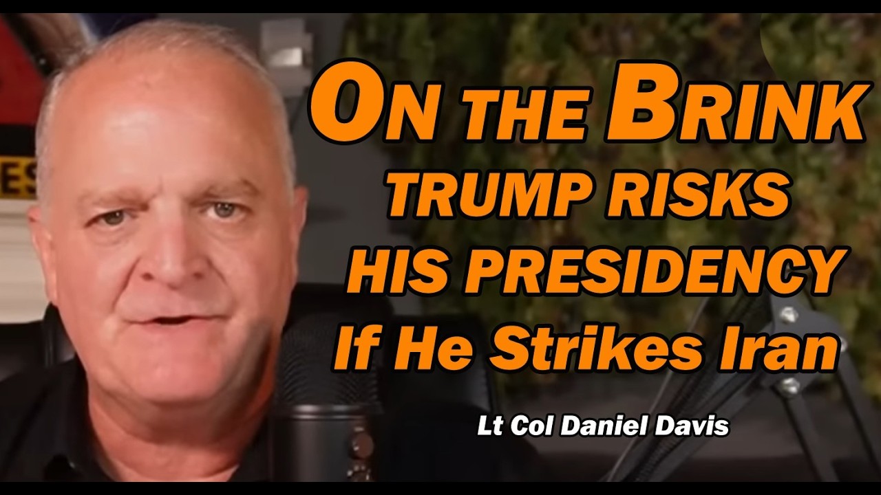Trump Risks His Presidency if He Chooses War w/Iran /Lt Col Daniel Davis