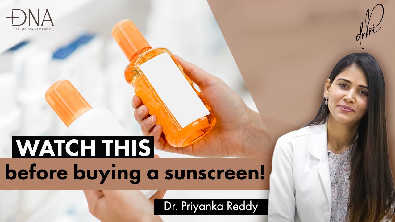 How to Choose a Sunscreen for Your Skin | DNA Skin Clinic | Dr. Priyanka Reddy.