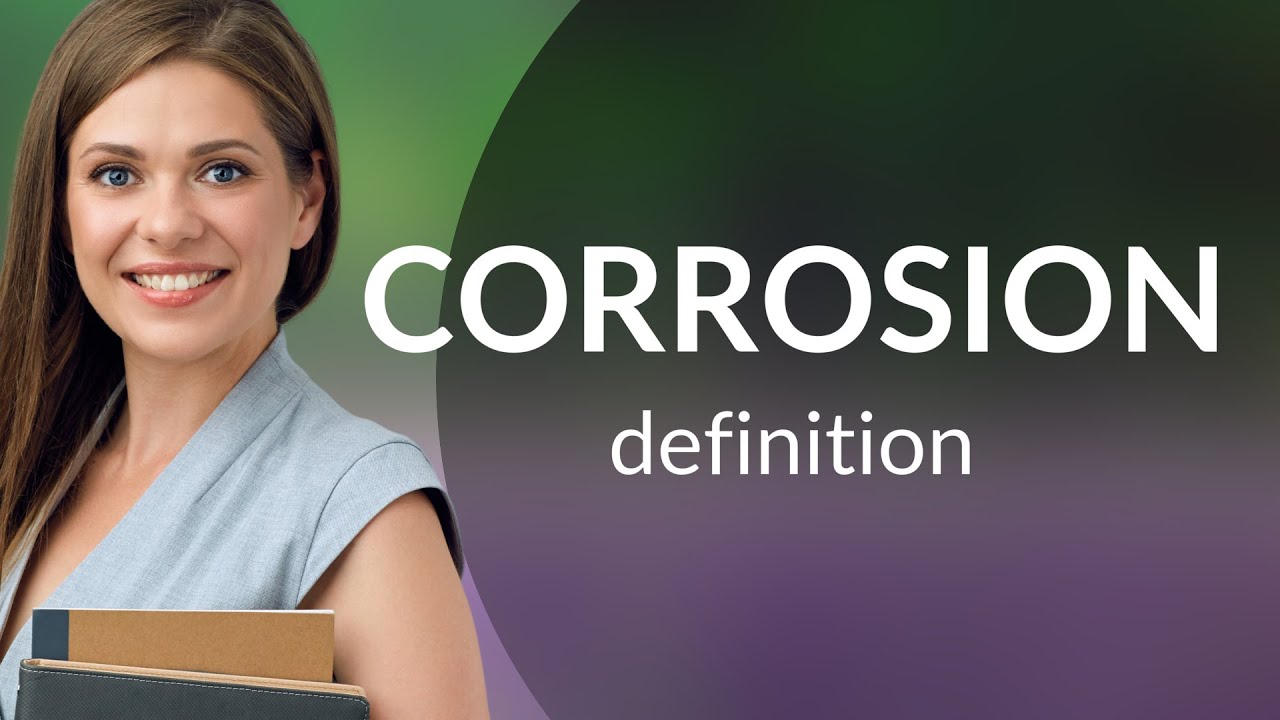Corrosion &mdash; definition of CORROSION