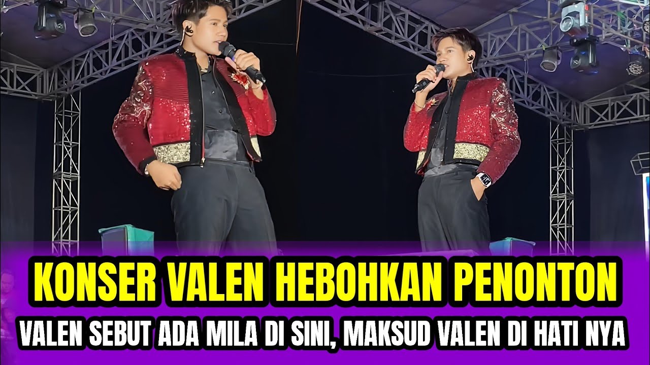 KONSER VALEN HEBOHKAN PENONTON❗VALEN SEBUT MILA DISINI, MAKSUD VALEN DI HATI NYA‼️