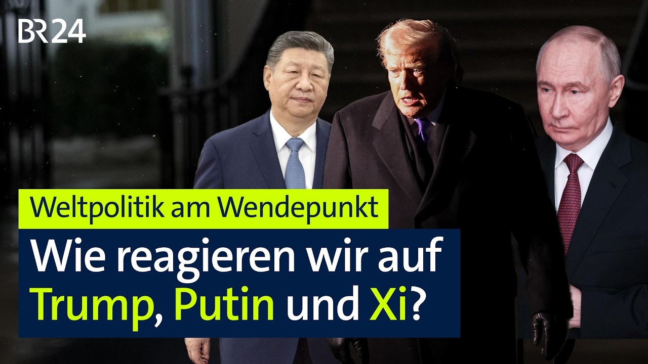 Weltpolitik am Wendepunkt – Wie reagieren wir auf Trump, Putin und Xi? | BR24live