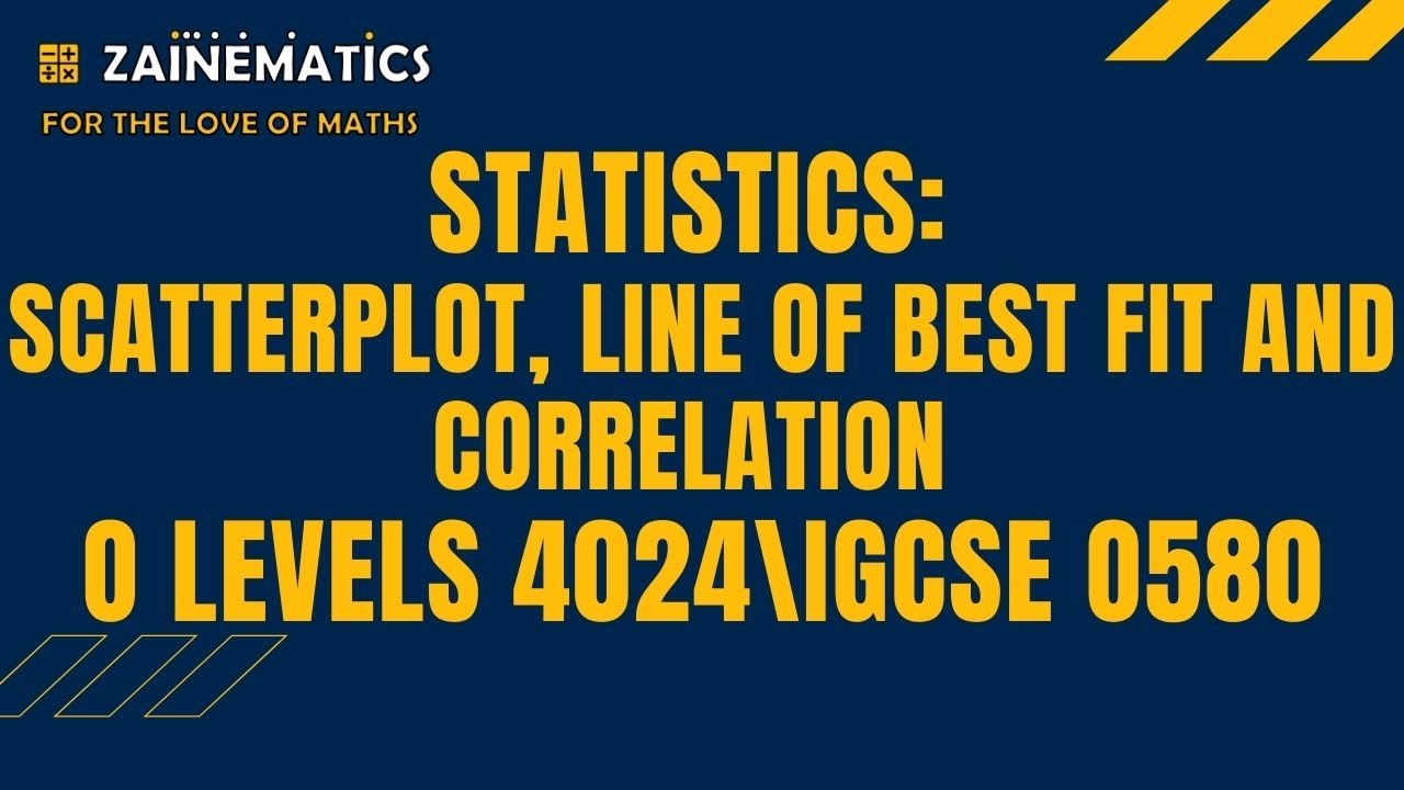 STATISTICS SCATTERPLOT, LINE OF BEST FIT AND CORRELATION O LEVELS MATHS O LEVELS 4024 IGCSE 0580