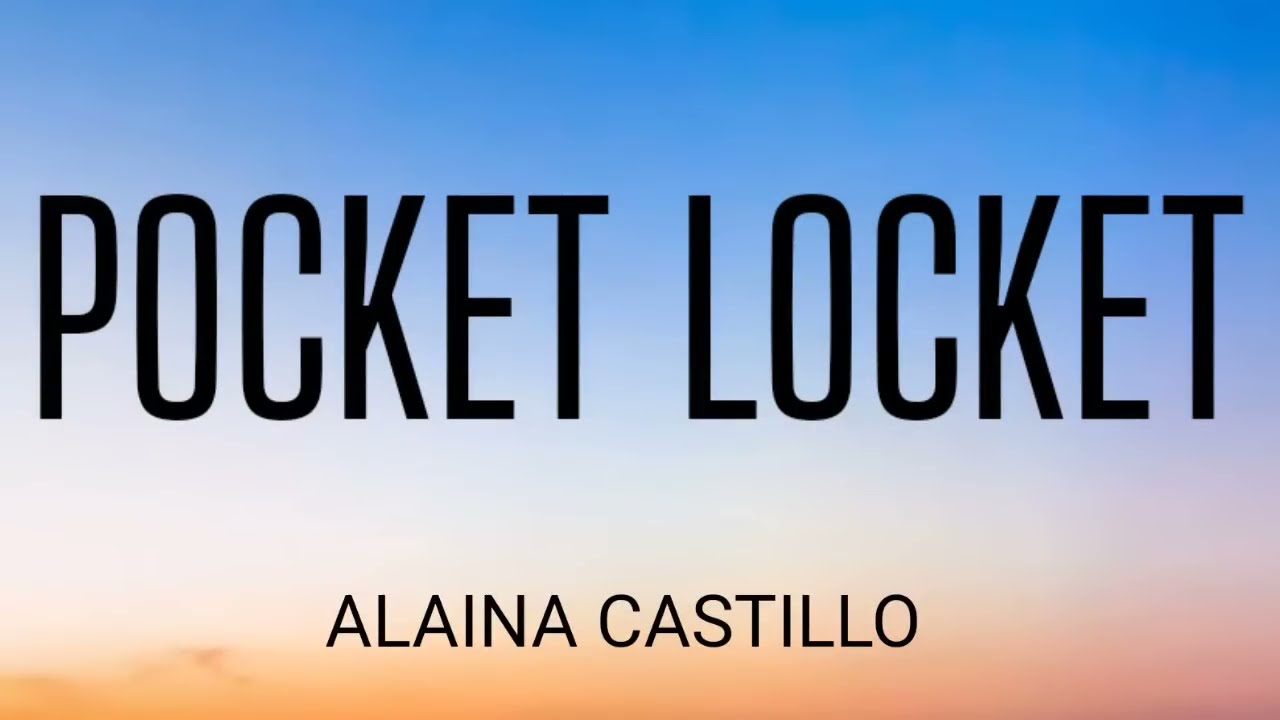 ALAINA CASTILLO - POCKET LOCKET ( LYRICS )