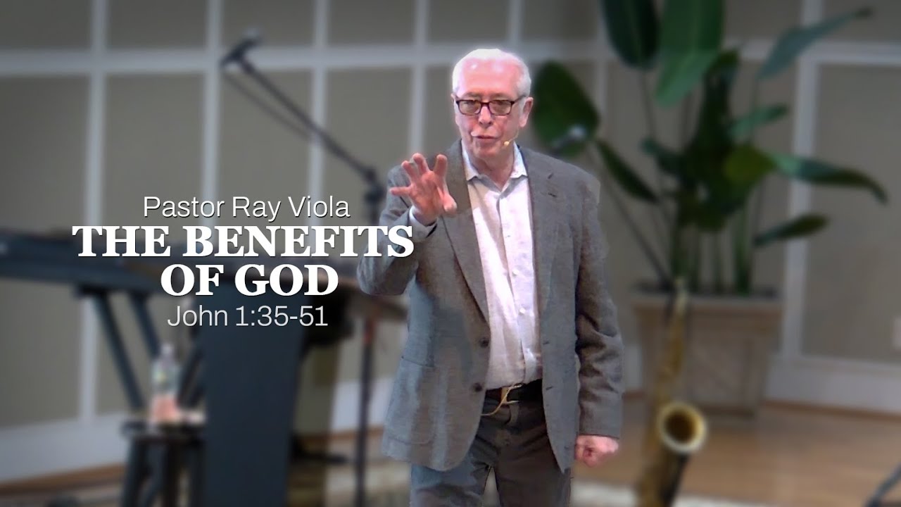 The Benefits of God // John 1:34-51 // Pastor Ray Viola