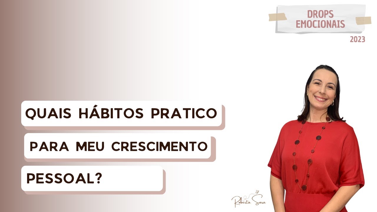 Quais Hábitos Pratico Para O Meu Crescimento Pessoal? I Drops Emocionais
