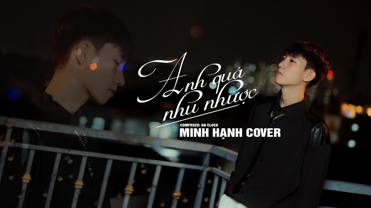 ANH QUÁ NHU NHƯỢC - NGUYỄN THÀNH ĐẠT X AN CLOCK | Minh Hạnh Cover