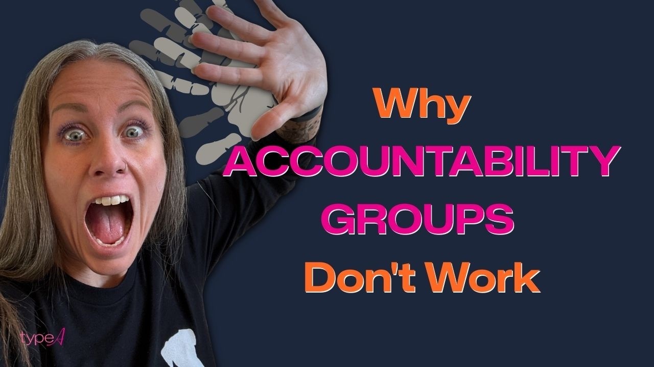 Why Most Accountability Groups Keep You Stuck (Type A Truth)
