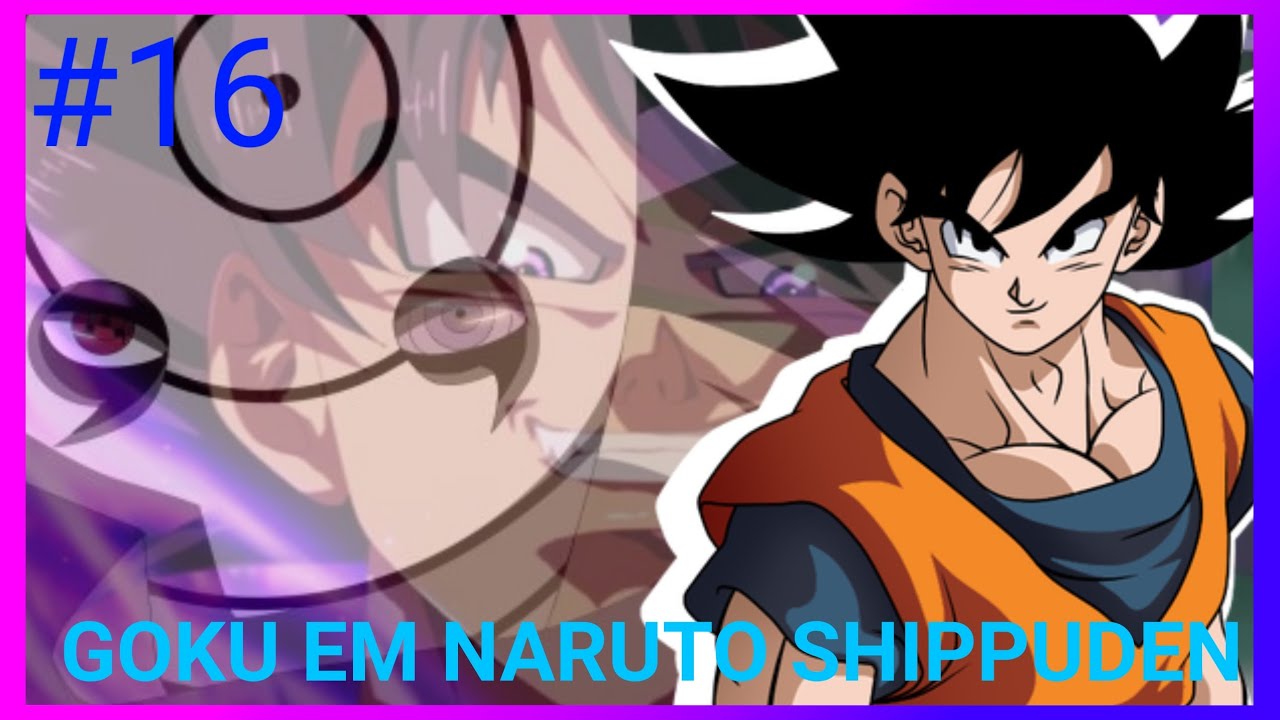 O que teria acontecido se Goku fosse para o mundo de Naruto Shippuden PARTE16