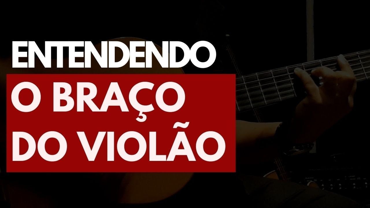AULA #55 - Entendendo o Braço do Violão