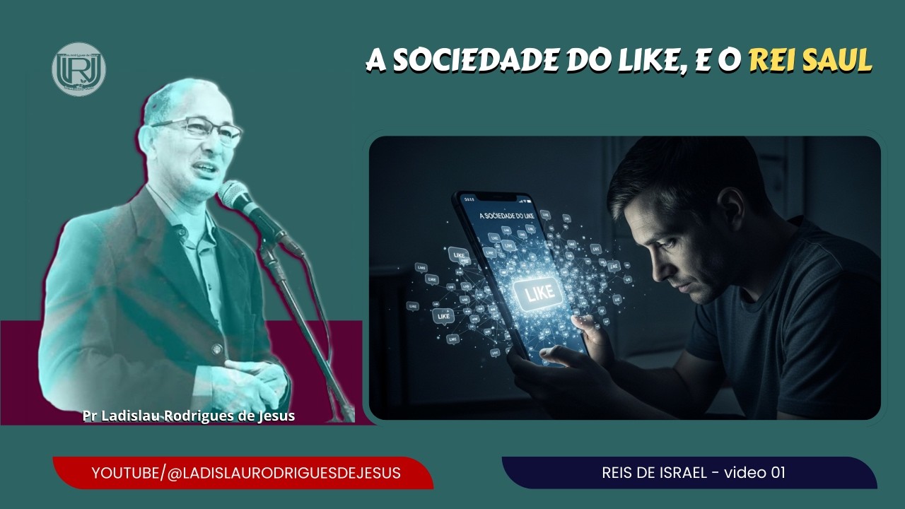 A sociedade do like, E O REI SAUL/Pr Ladislau Rodrigues de Jesus