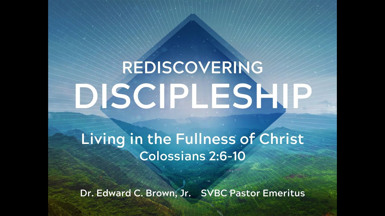 Living in the Fullness of Christ (Colossians 2:5-10) - Pastor Ed Brown