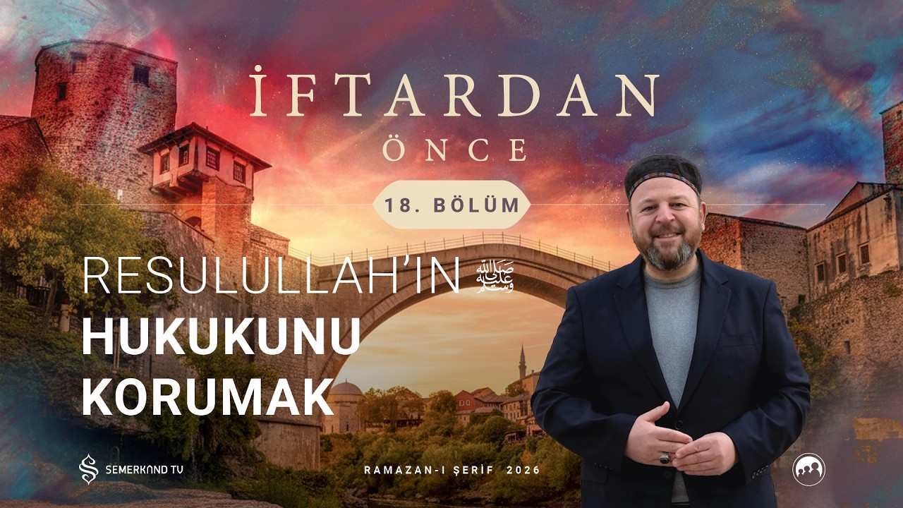 İFTARDAN ÖNCE 2026 | 18. BÖLÜM | NECİP KARAKAYA VE M. YAKUP YAKUBOĞLU