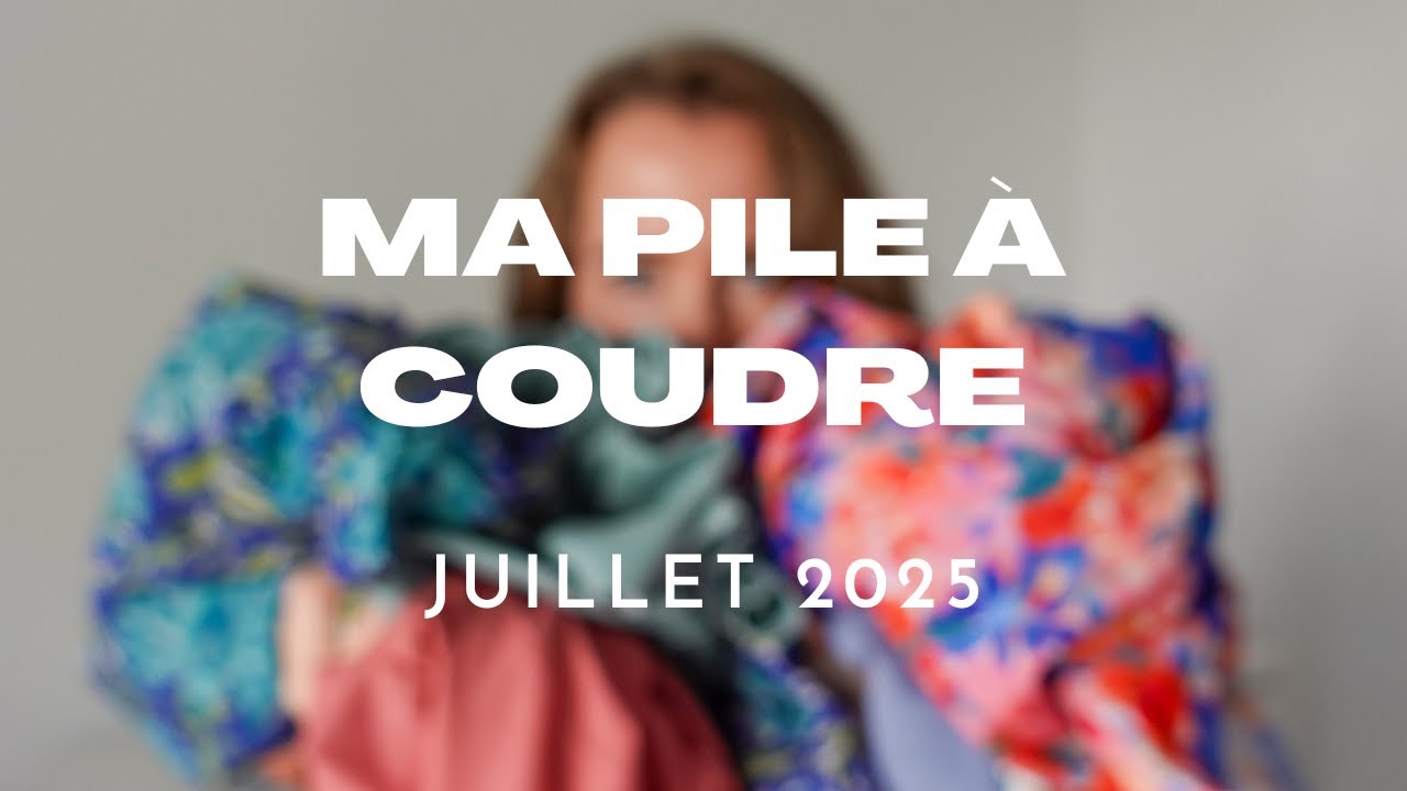 Ma pile à coudre - Juillet 2025