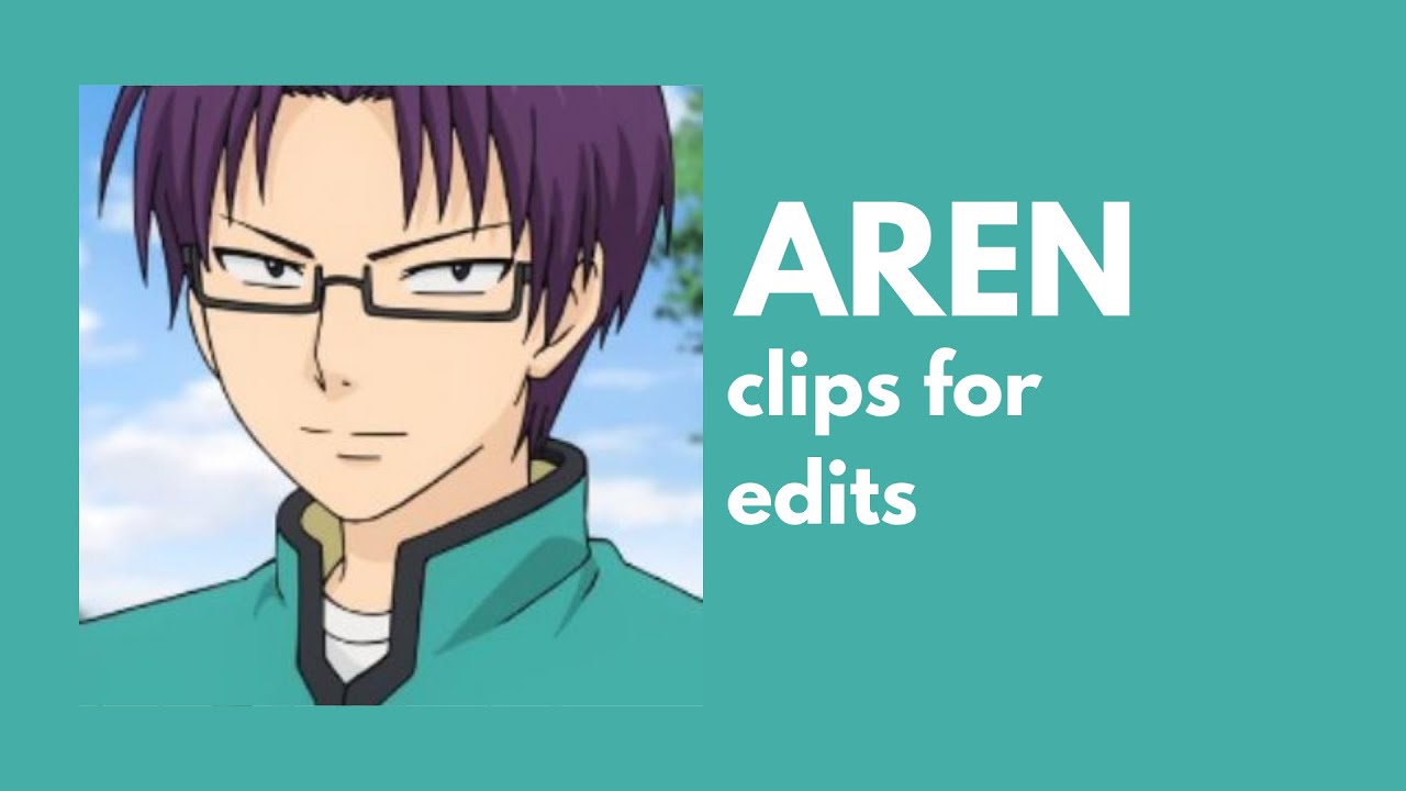 [SAIKI K] AREN clips for edits