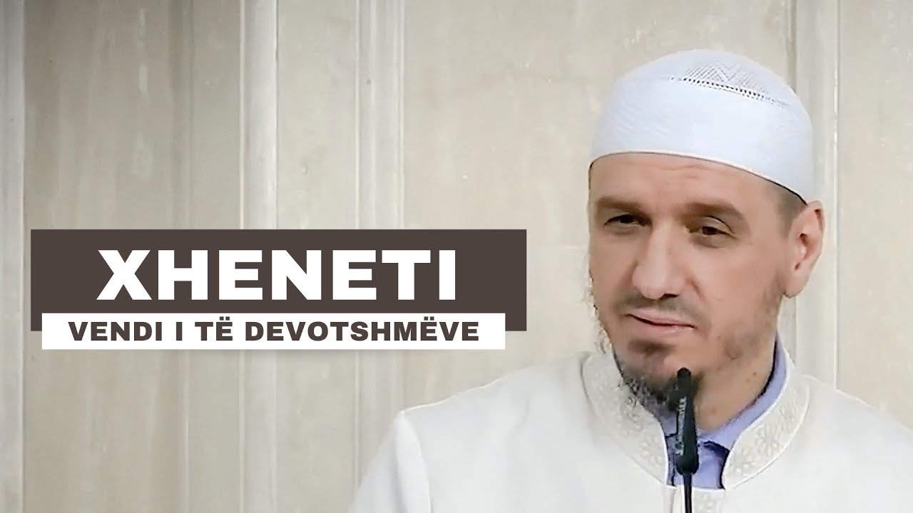 Xheneti | Vendi i të devotshmëve - Hoxhë Enis Rama