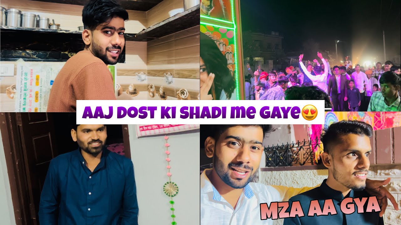 Aaj Dost Ki Shadi Me Gye 😍 Mze Aaye