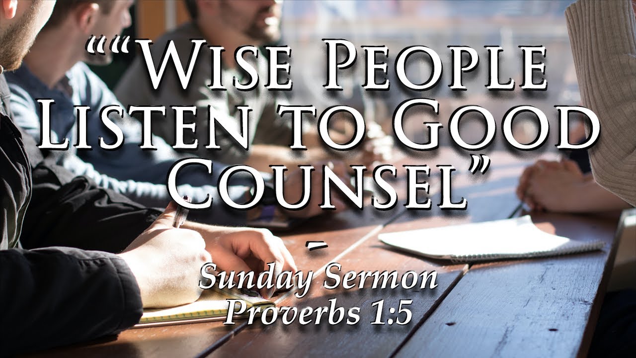 &ldquo;Wise People Listen To Good Counsel&rdquo; Sunday Sermon | 09_18_2022