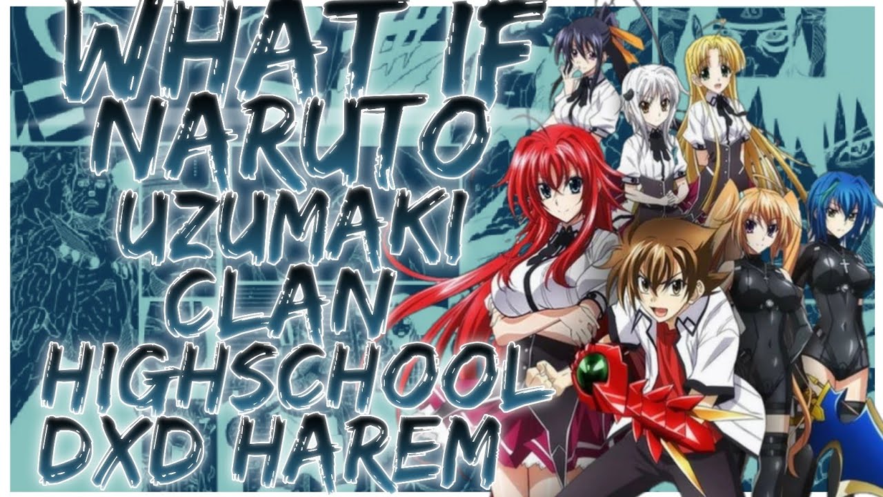 what if Naruto Uzumaki clan Highschool DxD harem