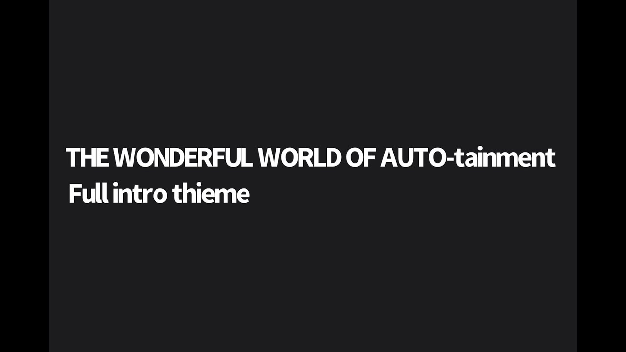 THE WONDERFUL WORLD OF AUTO-TAINMENT FULL INTRO THIEME