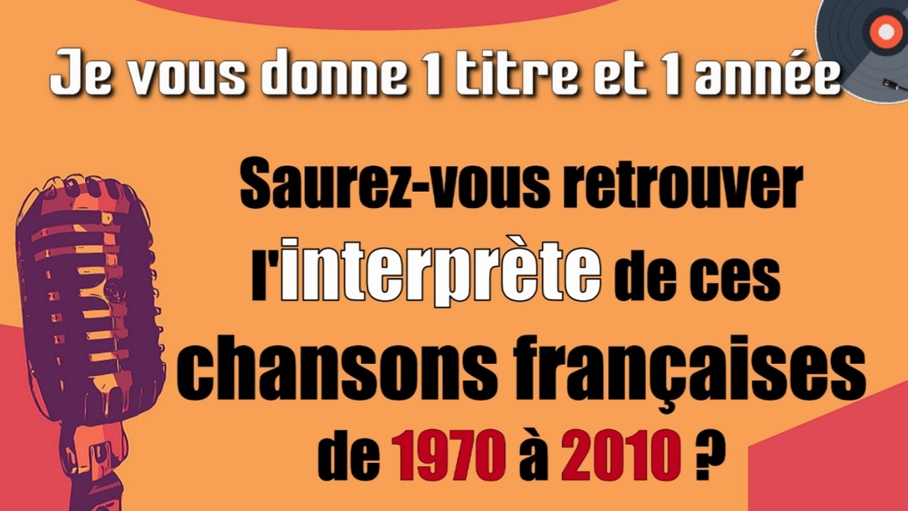 Saurez-vous retrouver l'interprète de ces chansons françaises de 1970 à 2010 ?
