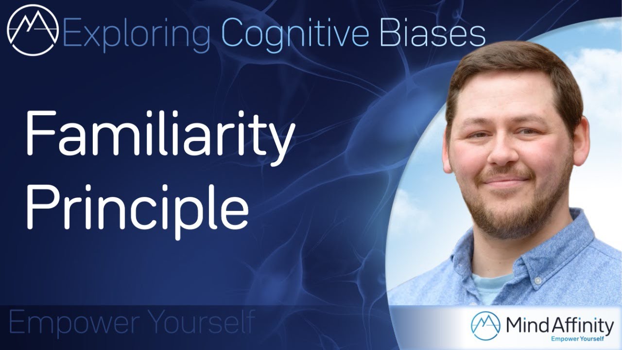 Familiarity Principle - Exploring Cognitive Biases