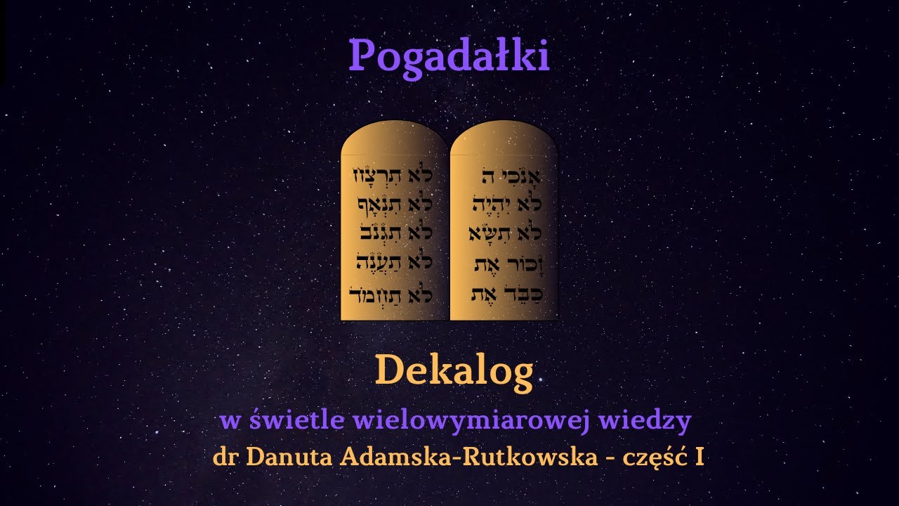 Dekalog w świetle wielowymiarowej wiedzy - dr Danuta Adamska-Rutkowska - część I