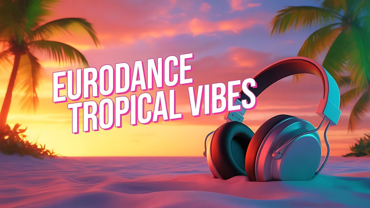 Tropical Eurodance Vibes 🌴 Energetic & Uplifting Dance Music ✨