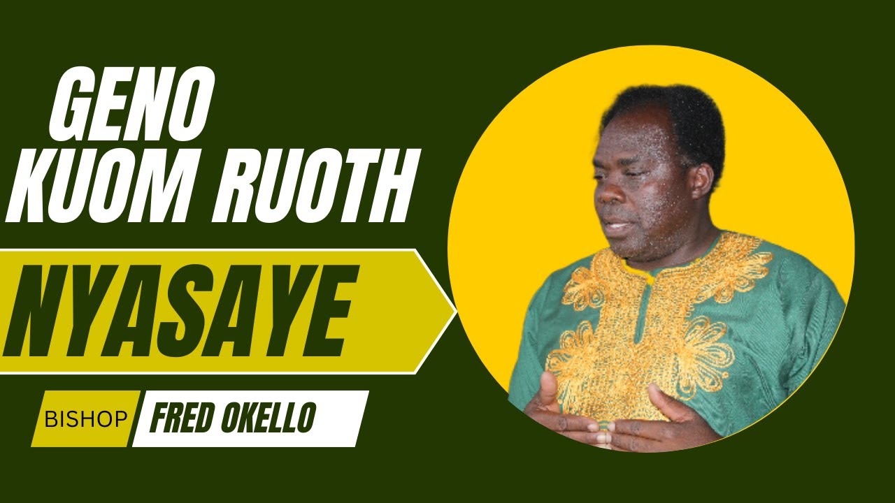 BISHOP FREDRICK OKEELO | GENO KUOM RUOTH NYASAYE | GOL YESU NI OKO MONDO ONG'ERE