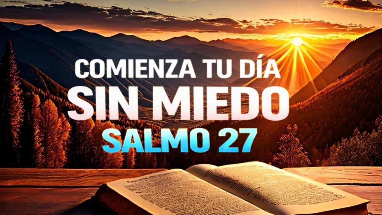 Salmo 27 | Oración Poderosa Para Comenzar el Día Sin Miedo y Con Fortaleza.